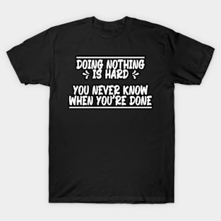 Doing nothing is hard, funny quote gift idea T-Shirt